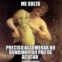 ME SOLTAPRECISO AGLOMERAR NO BONDINHO DO PÃO DE AÇÚCAR 