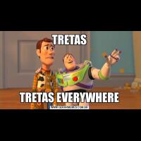TRETASTRETAS EVERYWHERE