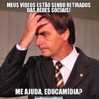 MEUS VÍDEOS ESTÃO SENDO RETIRADOS DAS REDES SOCIAIS!ME AJUDA, EDUCAMÍDIA?