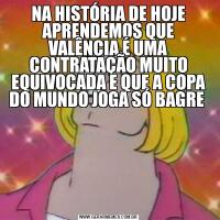 NA HISTÓRIA DE HOJE APRENDEMOS QUE VALÊNCIA É UMA CONTRATAÇÃO MUITO EQUIVOCADA E QUE A COPA DO MUNDO JOGA SÓ BAGRE 