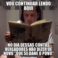 VOU CONTINUAR LENDO AQUINO DIA DESSAS CONTAS VEREADORES VÃO DIZER DE NOVO 