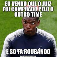 EU VENDO QUE O JUIZ FOI COMPRADO PELO O OUTRO TIMEE SO TA ROUBANDO