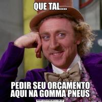 QUE TAL....PEDIR SEU ORÇAMENTO AQUI NA GOMMA PNEUS