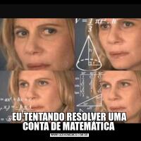 EU TENTANDO RESOLVER UMA CONTA DE MATEMÁTICA 