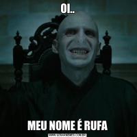 OI..MEU NOME É RUFA