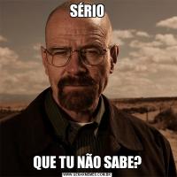 SÉRIOQUE TU NÃO SABE?