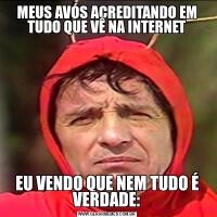 MEUS AVÓS ACREDITANDO EM TUDO QUE VÊ NA INTERNETEU VENDO QUE NEM TUDO É VERDADE: