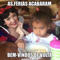 AS FÉRIAS ACABARAMBEM-VINDOS DE VOLTA