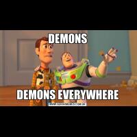 DEMONSDEMONS EVERYWHERE