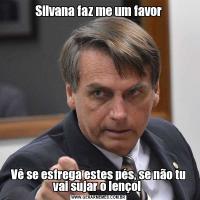 Silvana faz me um favorVê se esfrega estes pés, se não tu vai sujar o lençol 