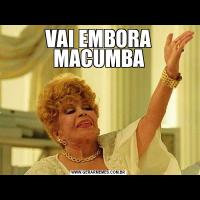 VAI EMBORA MACUMBA