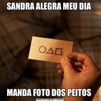 SANDRA ALEGRA MEU DIA MANDA FOTO DOS PEITOS 