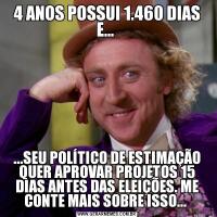 4 ANOS POSSUI 1.460 DIAS E... ...SEU POLÍTICO DE ESTIMAÇÃO QUER APROVAR PROJETOS 15 DIAS ANTES DAS ELEIÇÕES. ME CONTE MAIS SOBRE ISSO... 