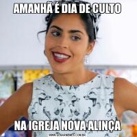 AMANHÃ É DIA DE CULTONA IGREJA NOVA ALINÇA