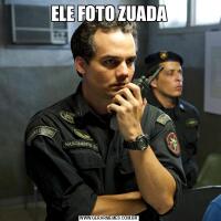 ELE FOTO ZUADA