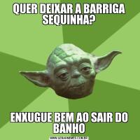 QUER DEIXAR A BARRIGA SEQUINHA?ENXUGUE BEM AO SAIR DO BANHO