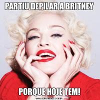 PARTIU DEPILAR A BRITNEYPORQUE HOJE TEM!