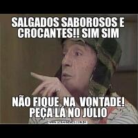 SALGADOS SABOROSOS E CROCANTES!! SIM SIMNÃO FIQUE  NA  VONTADE! PEÇA LÁ NO JÚLIO