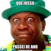 QUE IUSSOPASSEI DE ANO