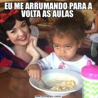 EU ME ARRUMANDO PARA A VOLTA AS AULAS 