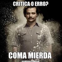 CRITICA O ERRO?COMA MIERDA 