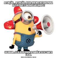 ATENÇÃO... ATENÇÃO, OLHA QUEM CHEGOU PARA FAZER PARTE DA NOSSA EQUIPE!GILBRAM...SEJA BEM VINDO A FAMÍLIA SESC SANTA LUZIA.