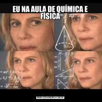 EU NA AULA DE QUÍMICA E FÍSICA