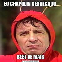 EU CHAPOLIN RESSECADO BEBI DE MAIS