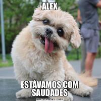 ALEXESTÁVAMOS COM SAUDADES