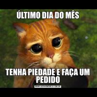 ÚLTIMO DIA DO MÊSTENHA PIEDADE E FAÇA UM PEDIDO