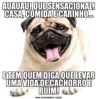 AUAUAU! QUE SENSACIONAL! CASA, COMIDA E CARINHO...E TEM QUEM DIGA QUE LEVAR UMA VIDA DE CACHORRO É RUIM!