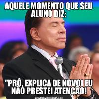 AQUELE MOMENTO QUE SEU ALUNO DIZ: