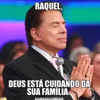 RAQUEL, DEUS ESTÁ CUIDANDO DA SUA FAMÍLIA. 