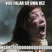 VOU FALAR SÓ UMA VEZ CONSÓRCIOOOOOOOOOOOOOOOOO