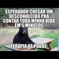 ESPERANDO CHEGAR UM DESCONHECIDO PRA CONTAR TODA MINHA VIDA EM 5 MINUTOSTERAPIA DE POBRE 