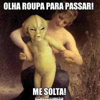 OLHA ROUPA PARA PASSAR! ME SOLTA!