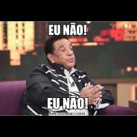 EU NÃO!EU NÃO!