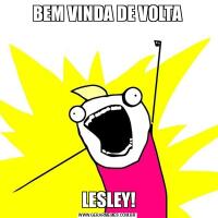 BEM VINDA DE VOLTA LESLEY!