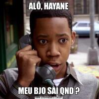 ALÔ, HAYANEMEU BJO SAI QND ?