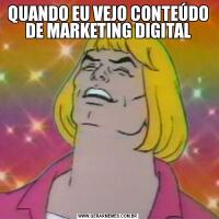 QUANDO EU VEJO CONTEÚDO DE MARKETING DIGITAL
