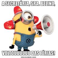 A SECRETÁRIA, SRA. BELINO,VOLTOUUUUUU DAS FÉRIAS!