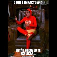 O QUE É IMPACTO A4?ENTÃO DEIXA EU TE EXPLICAR...