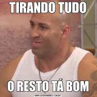 TIRANDO TUDOO RESTO TÁ BOM