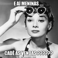 E AÍ MENINAS ....CADÊ AS VENDAS ??????