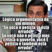 Lógica argumentativa de um minion:
