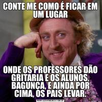 CONTE ME COMO É FICAR EM UM LUGARONDE OS PROFESSORES DÃO GRITARIA E OS ALUNOS, BAGUNÇA, E AINDA POR CIMA, OS PAIS LEVAR.
