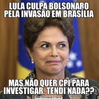 LULA CULPA BOLSONARO PELA INVASÃO EM BRASÍLIAMAS NÃO QUER CPI PARA INVESTIGAR. TENDI NADA??