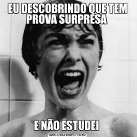 EU DESCOBRINDO QUE TEM PROVA SURPRESA E NÃO ESTUDEI 
