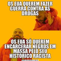 OS EUA QUEREM FAZER GUERRA CONTRA AS DROGASOS EUA SÓ QUEREM ENCARCERAR NEGROS EM MASSA PELO SEU HISTÓRICO RACISTA