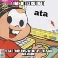 QUANDO PERGUNTO PELA DECIMA VEZ MEU RA, E ELES ME MANDAM